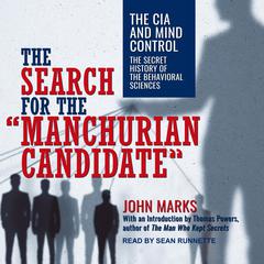 The Search for the Manchurian Candidate: The CIA and Mind Control: The Secret History of the Behavioral Sciences Audiobook, by John D. Marks