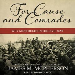 For Cause and Comrades: Why Men Fought in the Civil War Audiobook, by James M. McPherson