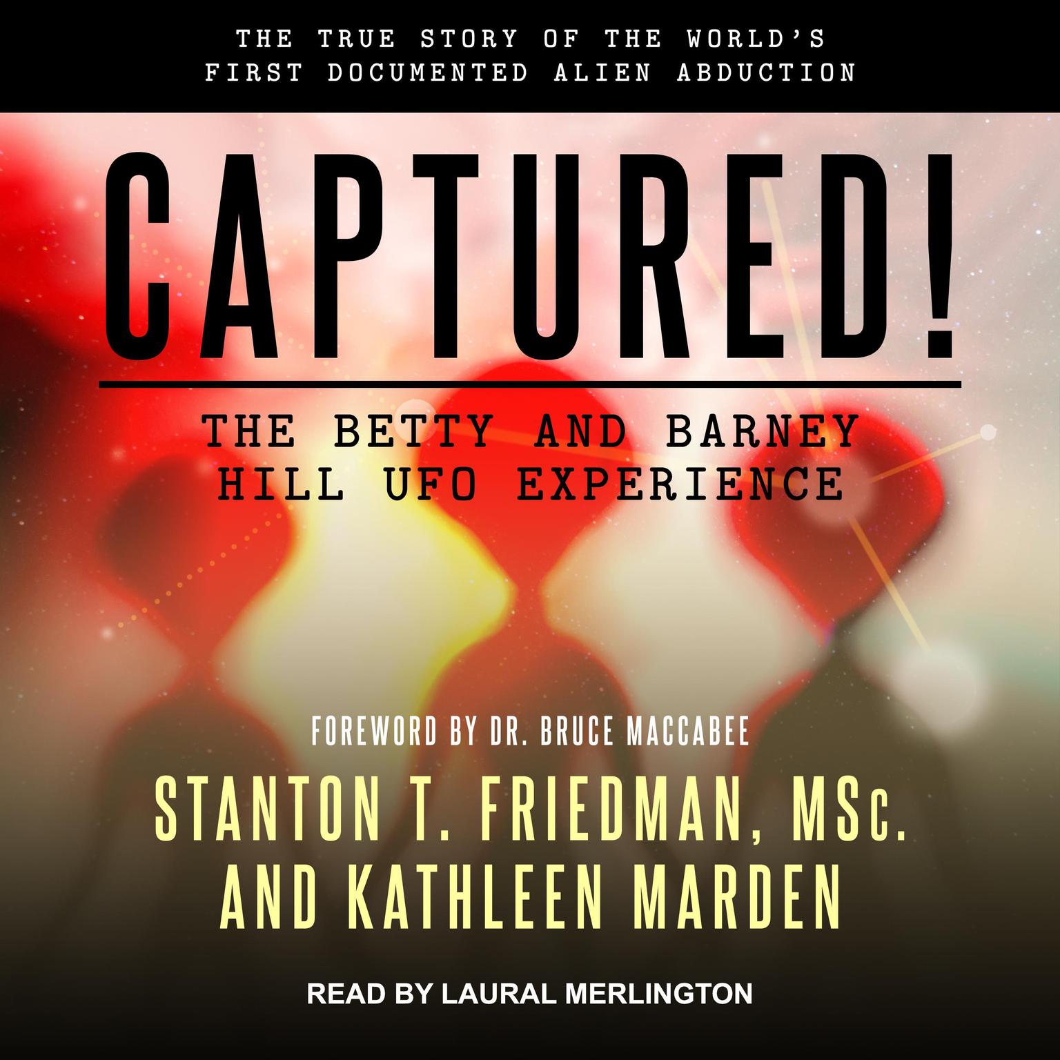 Captured! The Betty and Barney Hill UFO Experience: The True Story of the Worlds First Documented Alien Abduction Audiobook, by Kathleen Marden