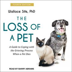 The Loss of a Pet: A Guide to Coping with the Grieving Process When a Pet Dies: 4th edition Audiobook, by Wallace Sife