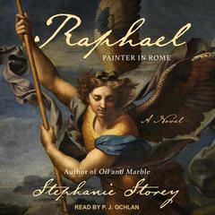Raphael, Painter in Rome: A Novel Audiobook, by Stephanie Storey