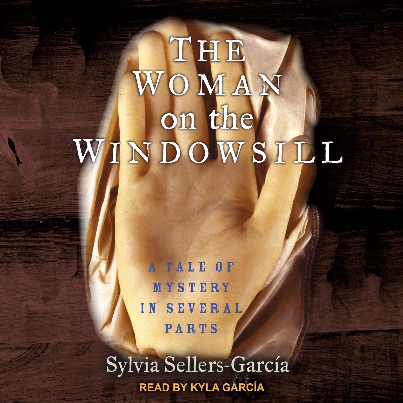 The Woman on the Windowsill: A Tale of Mystery in Several Parts Audiobook, by Sylvia Sellers Garcia