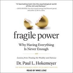 Fragile Power: Why Having Everything Is Never Enough; Lessons from Treating the Wealthy and Famous Audiobook, by Paul L. Hokemeyer