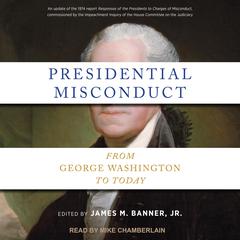 Presidential Misconduct: From George Washington to Today Audiobook, by James M. Banner