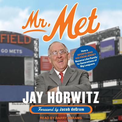 Mr. Met: How a Sports-Mad Kid from Jersey Became Like Family to Generations of Big Leaguers Audiobook, by Jay Horwitz