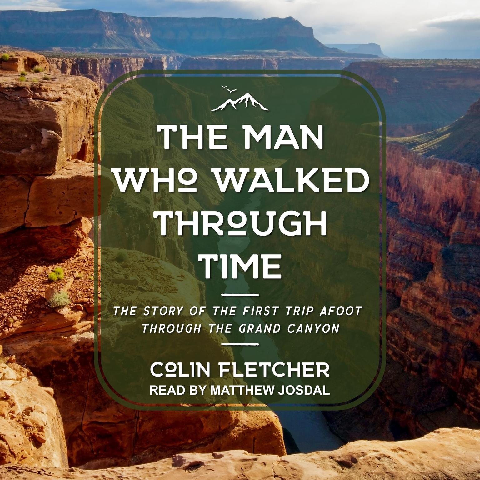 The Man Who Walked Through Time: The Story of the First Trip Afoot Through the Grand Canyon Audiobook, by Colin Fletcher