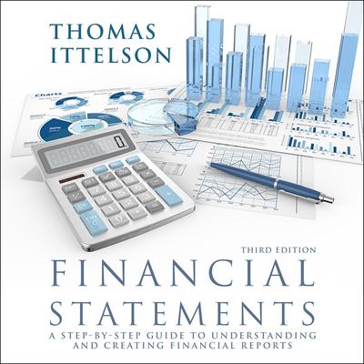 Financial Statements, Third Edition: A Step-by-Step Guide to Understanding and Creating Financial Reports Audiobook, by Thomas R. Ittelson
