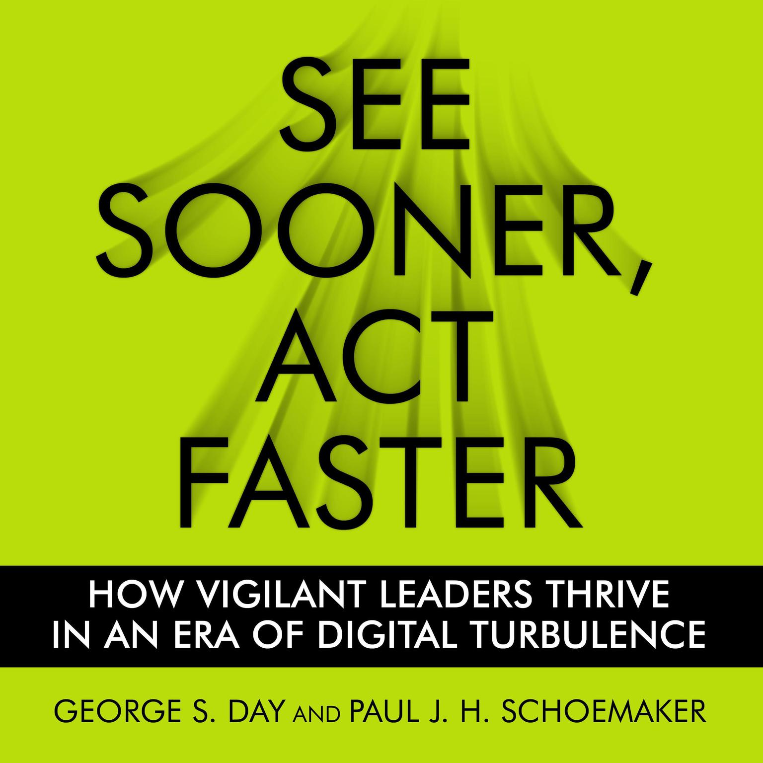 See Sooner, Act Faster: How Vigilant Leaders Thrive in an Era of Digital Turbulence Audiobook, by Paul J. H. Schoemaker