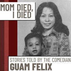 Mom Died, I Died Audiobook, by Guam Felix