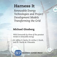 Harness It: Renewable Energy Technologies and Project Development Models Transforming the Grid: Renewable Energy Technologies and Project Development Models Transforming the Grid Audiobook, by Michael Ginsberg