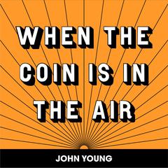 WHEN THE COIN IS IN THE AIR Audiobook, by John Young