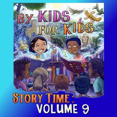 By Kids For Kids Story Time: Volume 09 Audiobook, by By Kids For Kids Story Time