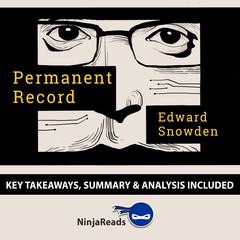 Permanent Record by Edward Snowden: Key Takeaways, Summary & Analysis Included Audiobook, by Ninja Reads