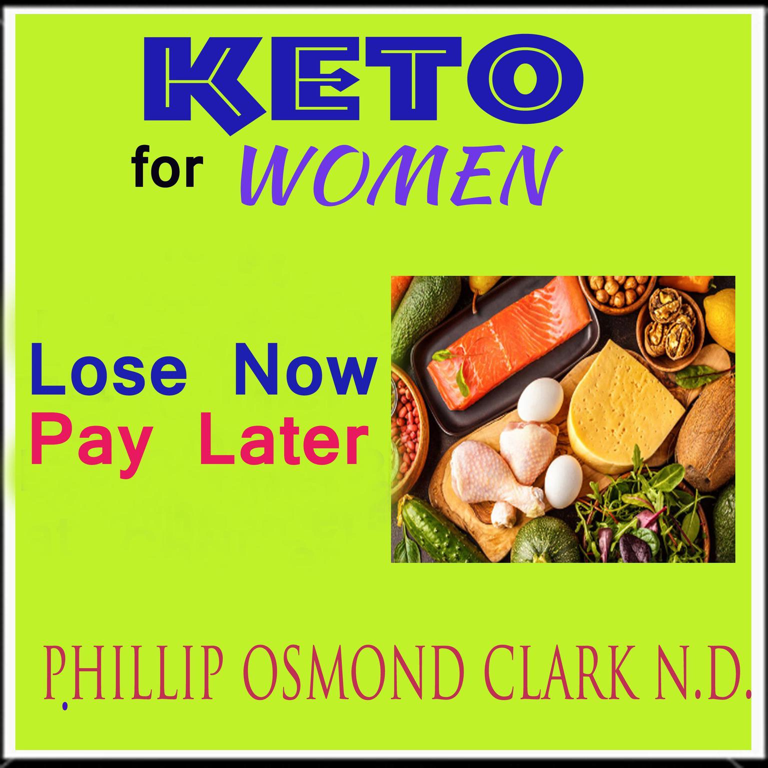 Keto for Women - Lose Now - Pay Later Audiobook, by Phillip Osmond Clark