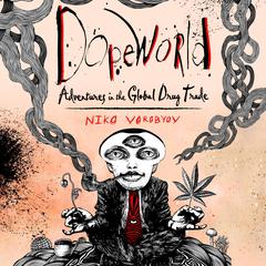 Dopeworld: Adventures in the Global Drug Trade Audiobook, by Niko Vorobyov