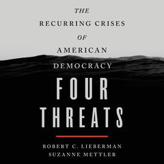 Four Threats: The Recurring Crises of American Democracy Audiobook, by Robert C. Lieberman