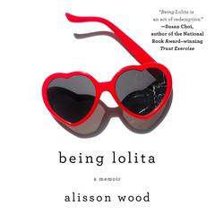 Being Lolita: A Memoir Audiobook, by Alisson Wood