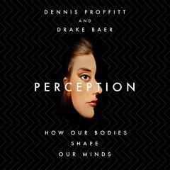 Perception: How Our Bodies Shape Our Minds Audiobook, by Drake Baer