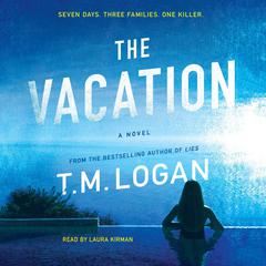 The Vacation: A Novel Audiobook, by T. M. Logan