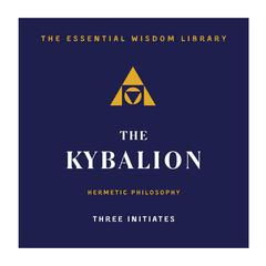 The Kybalion: Hermetic Philosophy Audiobook, by The Three Initiates