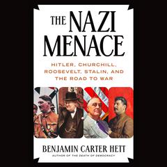 The Nazi Menace: Hitler, Churchill, Roosevelt, Stalin, and the Road to War Audiobook, by Benjamin Carter Hett