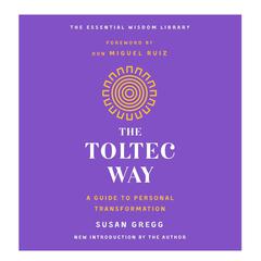 The Toltec Way: A Guide to Personal Transformation Audiobook, by Susan Gregg