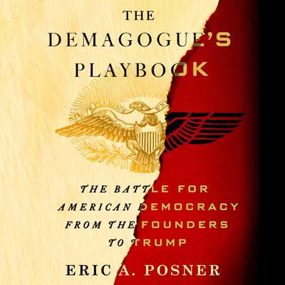 The Demagogue's Playbook: The Battle for American Democracy from the Founders to Trump Audiobook, by Eric A. Posner