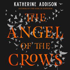 The Angel of the Crows Audiobook, by Katherine Addison