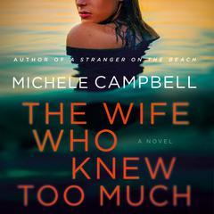 The Wife Who Knew Too Much: A Novel Audiobook, by Michele Campbell