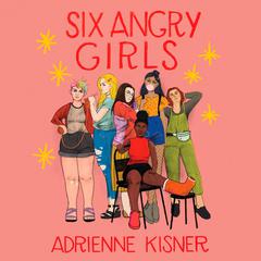 Six Angry Girls Audiobook, by Adrienne Kisner