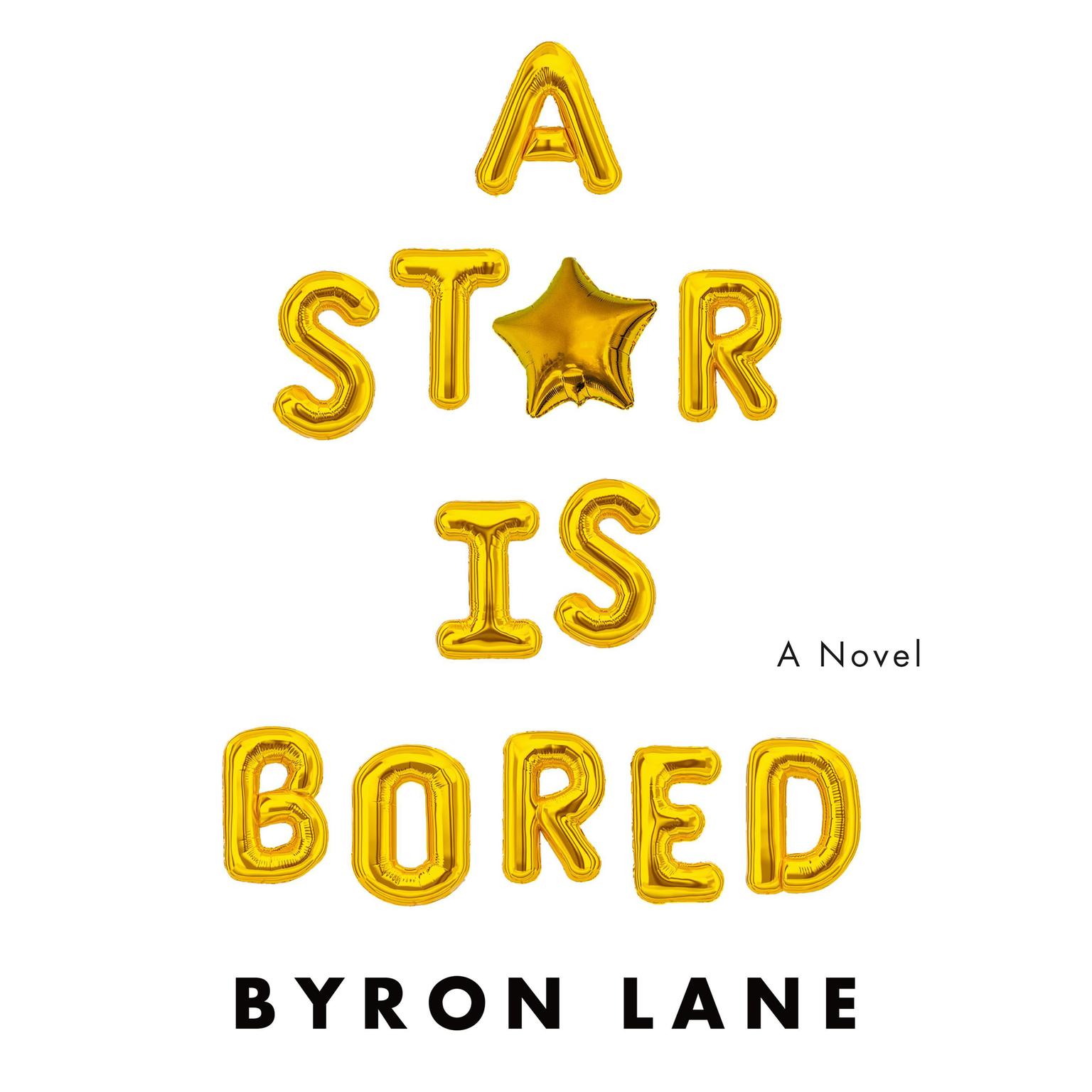 A Star Is Bored: A Novel Audiobook, by Byron Lane