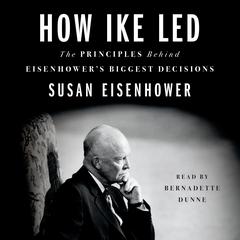 How Ike Led: The Principles Behind Eisenhower's Biggest Decisions Audiobook, by Susan Eisenhower