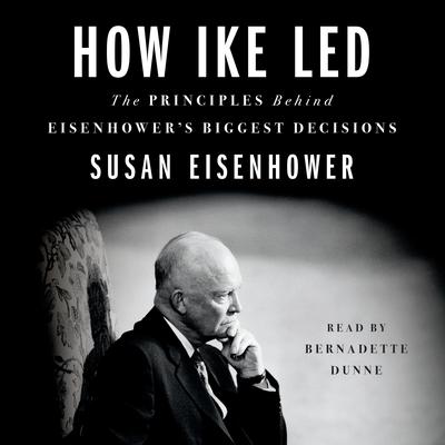 How Ike Led: The Principles Behind Eisenhower's Biggest Decisions Audiobook, by 