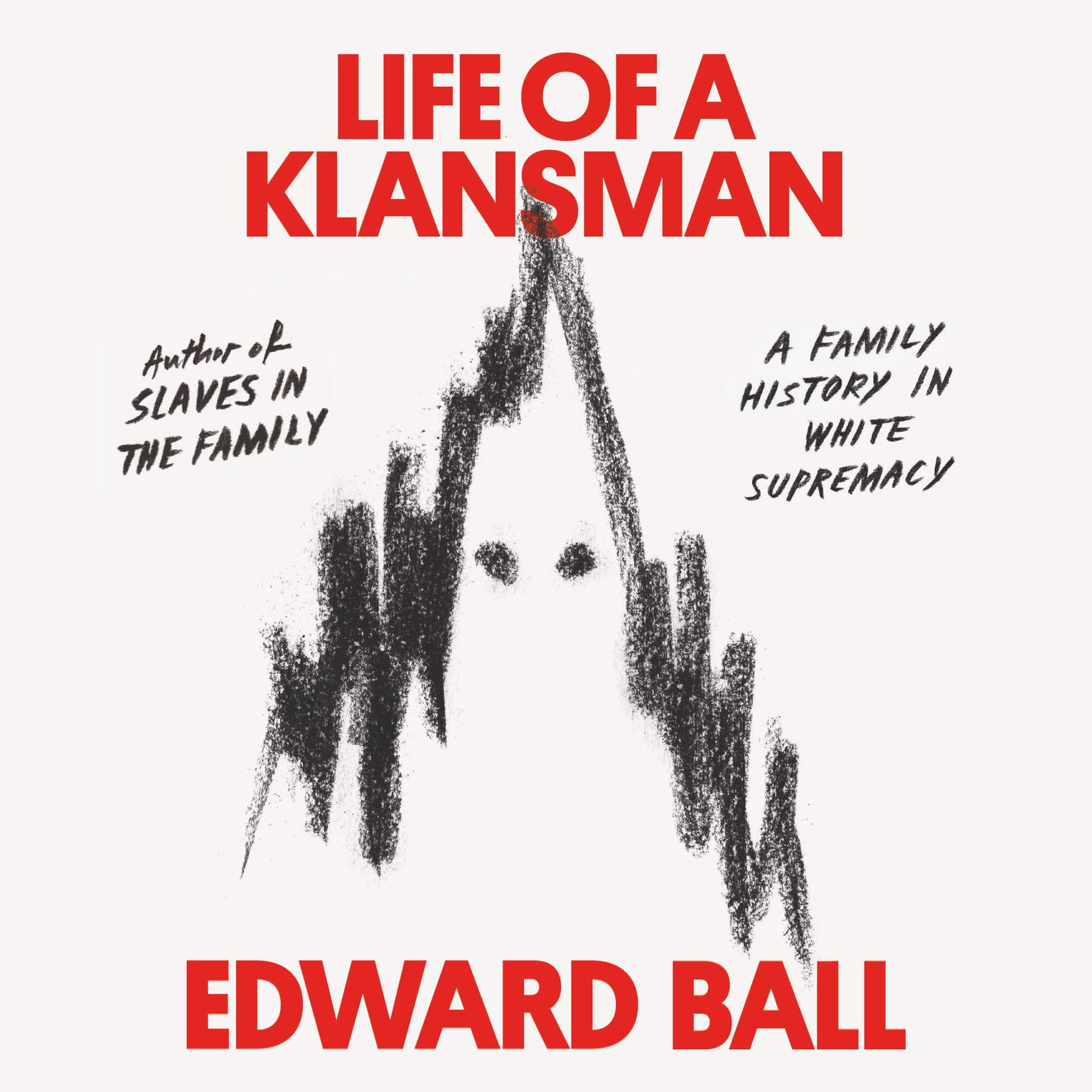Life of a Klansman: A Family History in White Supremacy Audiobook, by Edward Ball