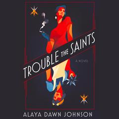 Trouble the Saints: A Novel Audiobook, by Alaya Dawn Johnson