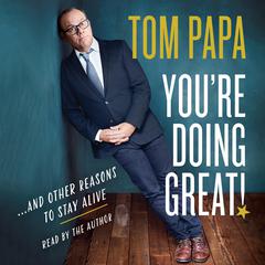 Youre Doing Great!: And Other Reasons to Stay Alive Audiobook, by Tom Papa