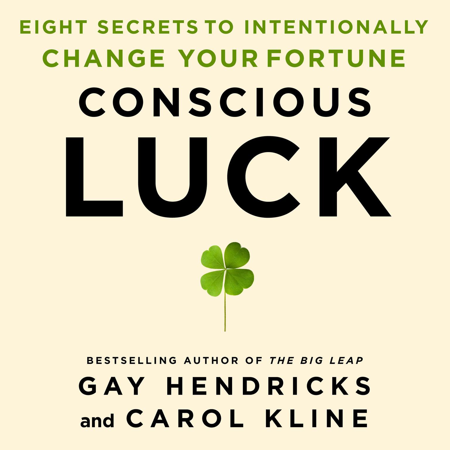 Conscious Luck: Eight Secrets to Intentionally Change Your Fortune Audiobook, by Gay Hendricks