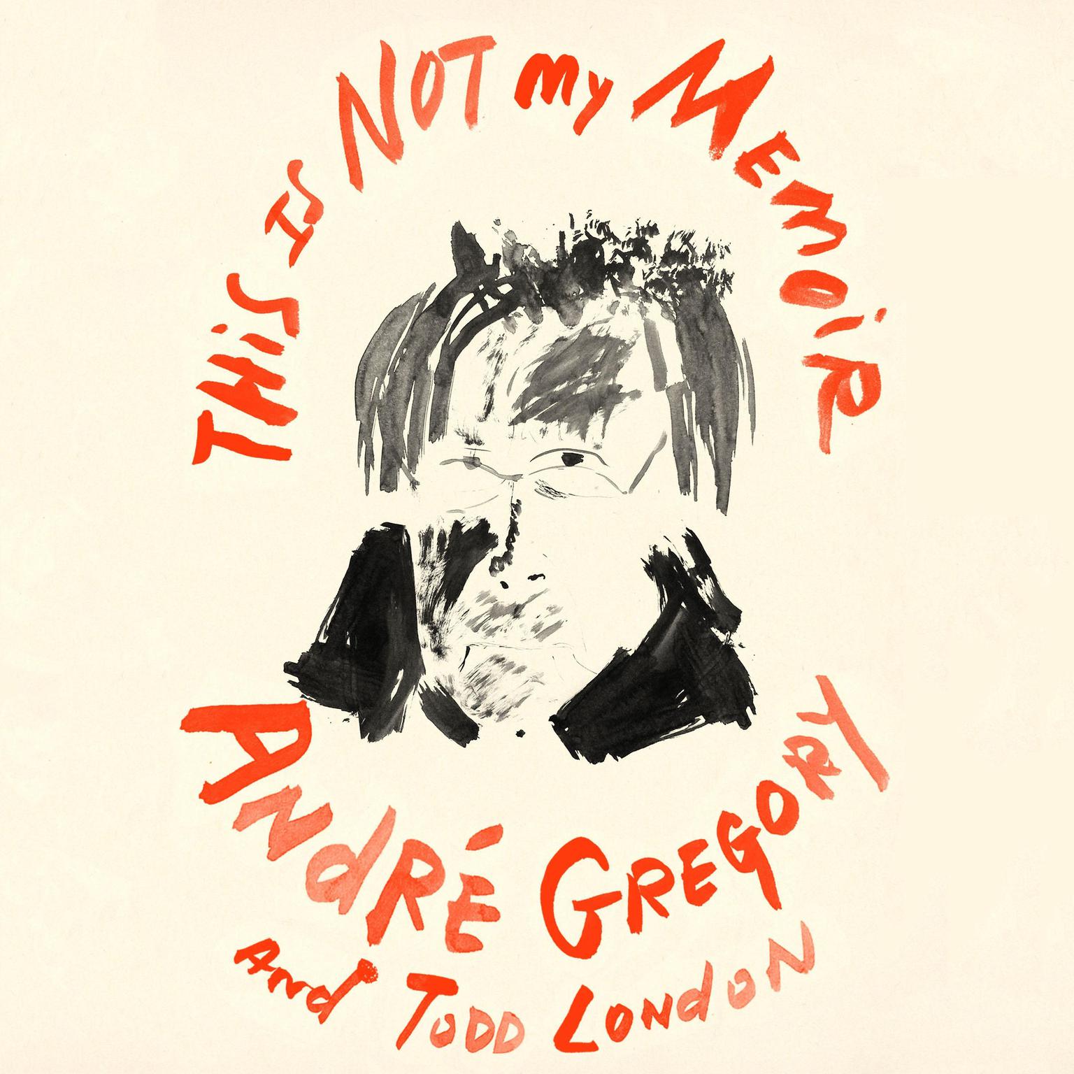 This Is Not My Memoir Audiobook, by André Gregory