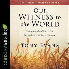 Our Witness to the World: Equipping the Church for Evangelism and Social Impact Audiobook, by Tony Evans