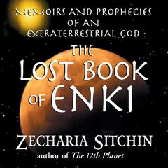 The Lost Book of Enki: Memoirs and Prophecies of an Extraterrestrial God Audiobook, by Zecharia Sitchin