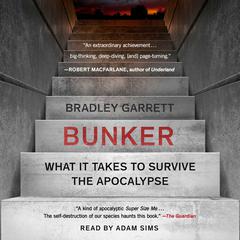 Bunker: What It Takes to Survive the Apocalypse Audiobook, by Bradley Garrett