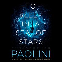 To Sleep in a Sea of Stars Audiobook, by Christopher Paolini