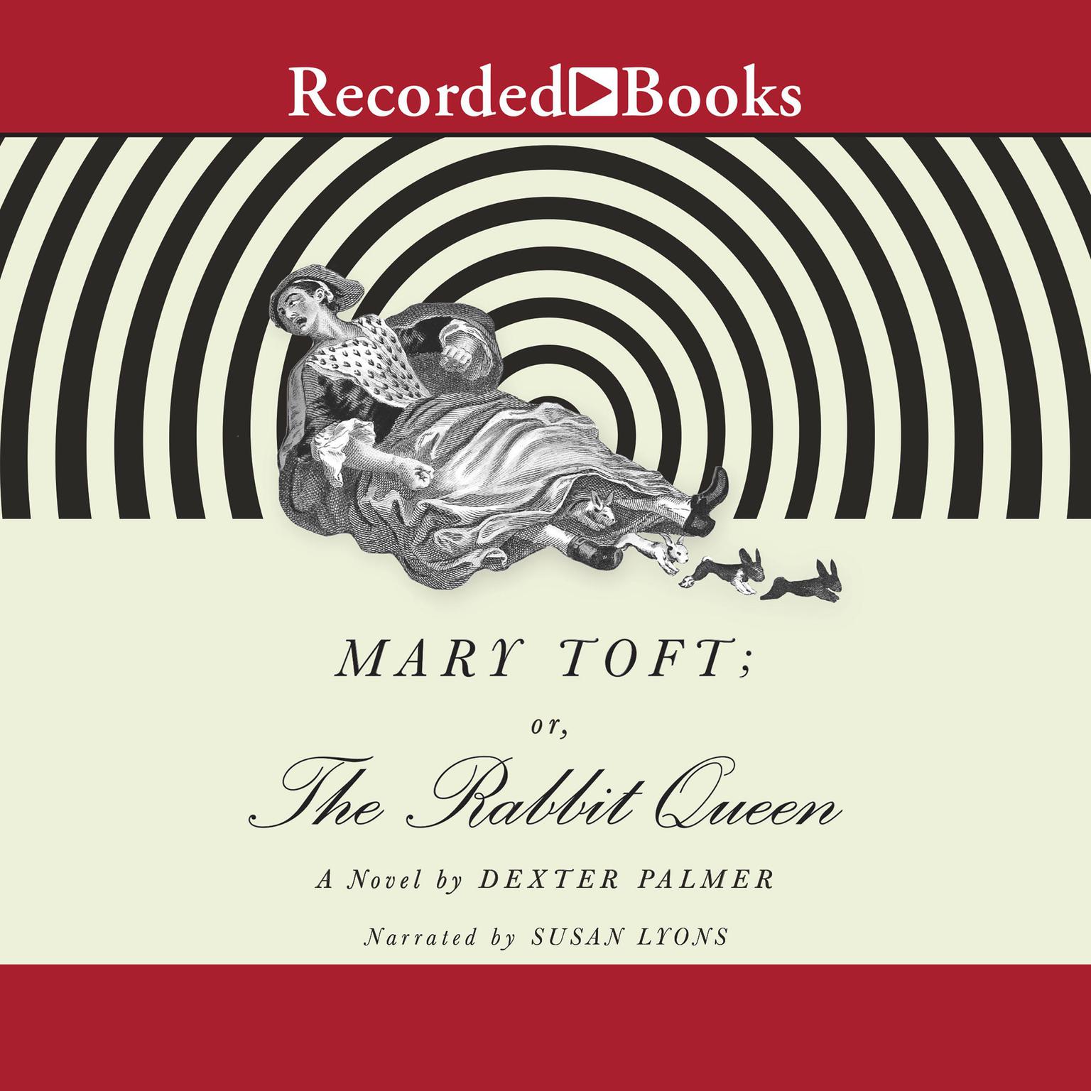 Mary Toft; or, the Rabbit Queen: A Novel Audiobook, by Dexter Palmer