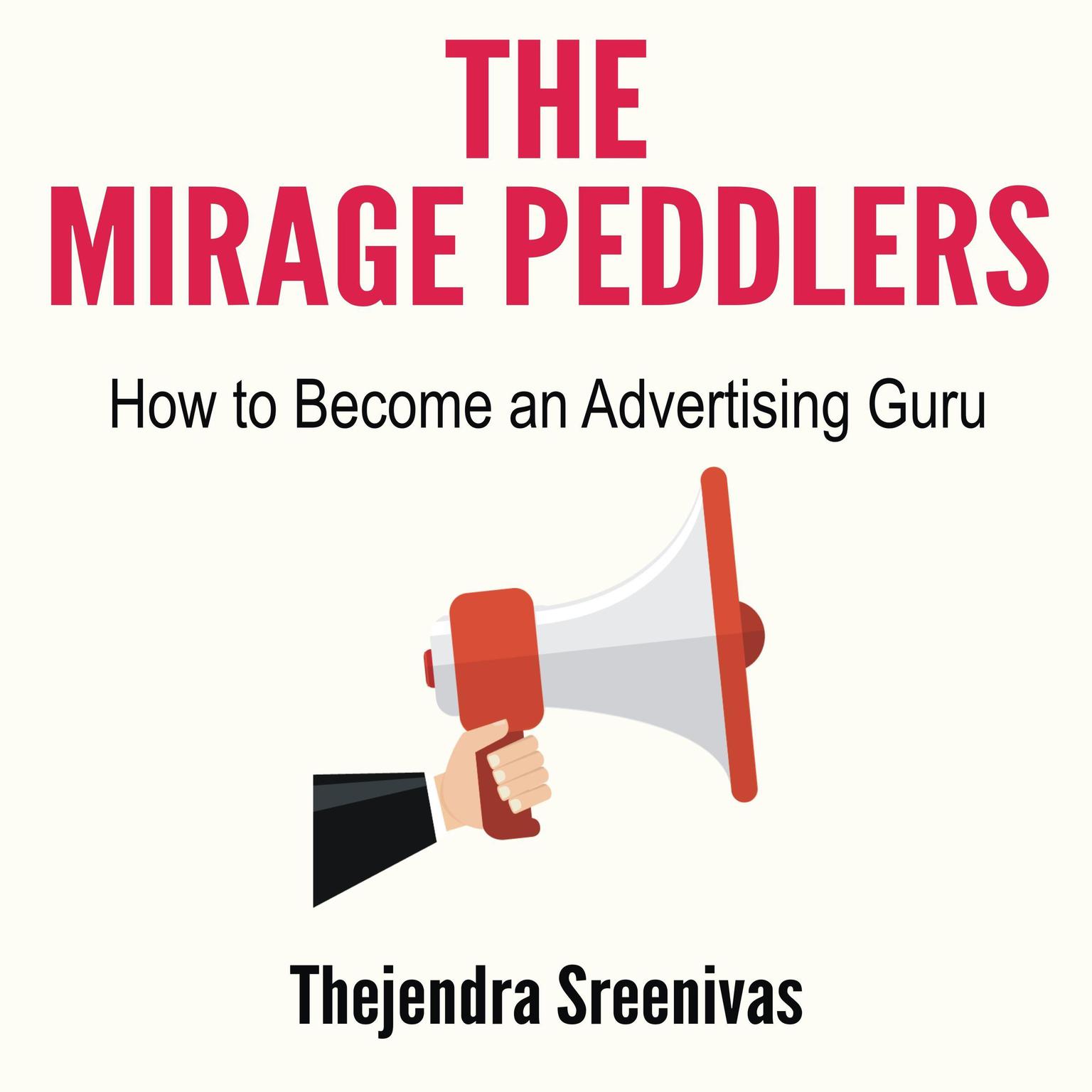 The Mirage Peddlers – How to Become an Advertising Guru: How to Become an Advertising Guru Audiobook