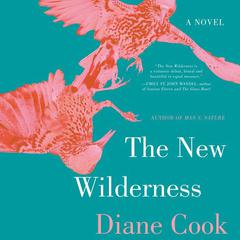The New Wilderness: A Novel Audiobook, by Diane Cook