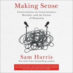 Making Sense: Conversations on Consciousness, Morality, and the Future of Humanity Audiobook, by 