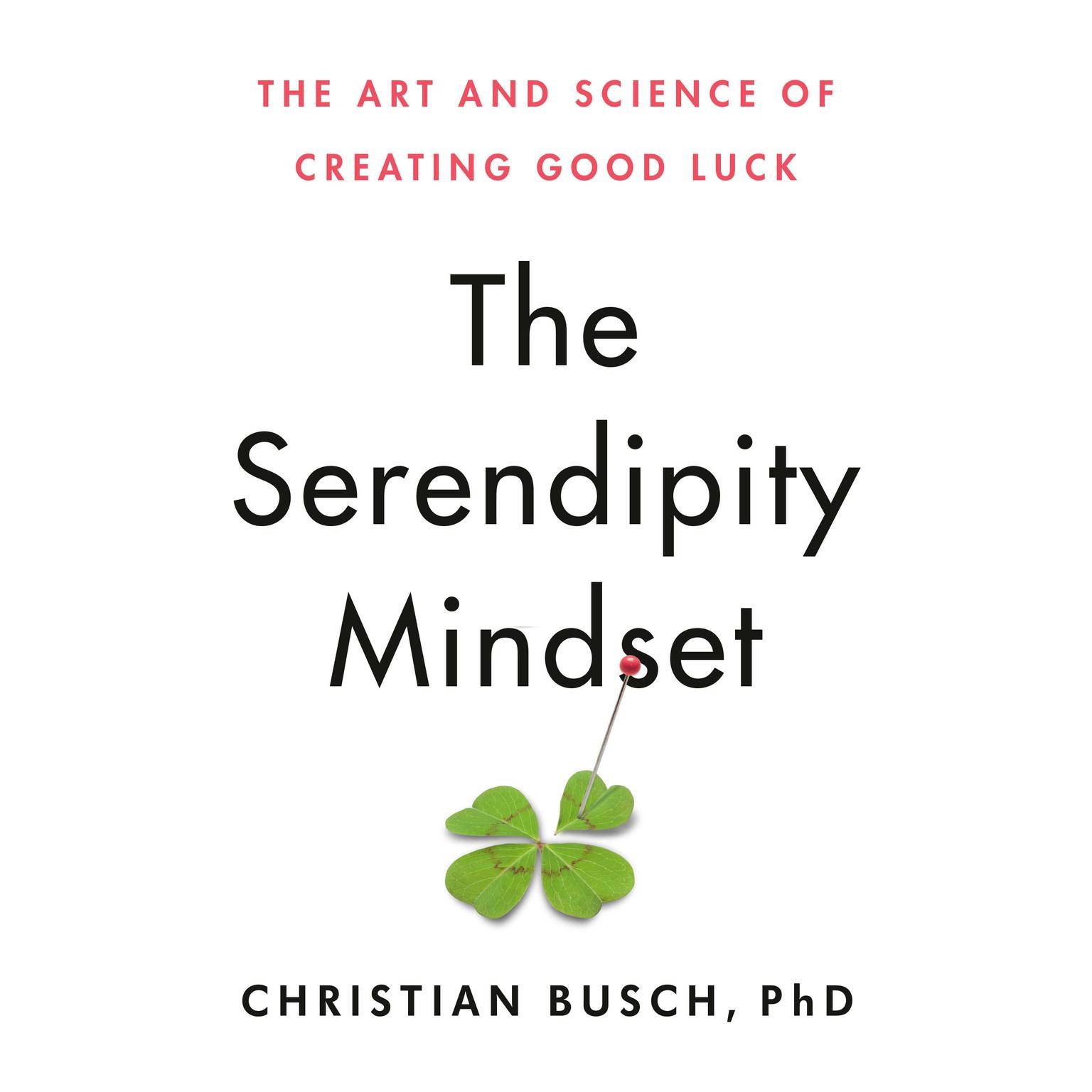 The Serendipity Mindset: The Art and Science of Creating Good Luck Audiobook, by Christian Busch