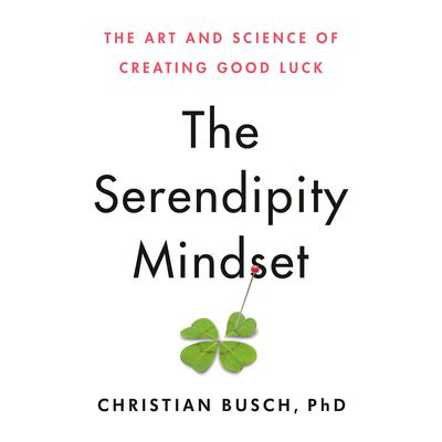 The Serendipity Mindset: The Art and Science of Creating Good Luck Audiobook, by 