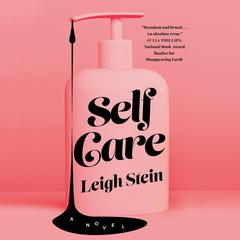 Self Care: A Novel Audiobook, by Leigh Stein