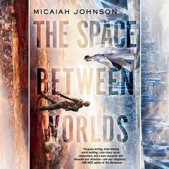 The Space Between Worlds: A Novel Audiobook, by Micaiah Johnson
